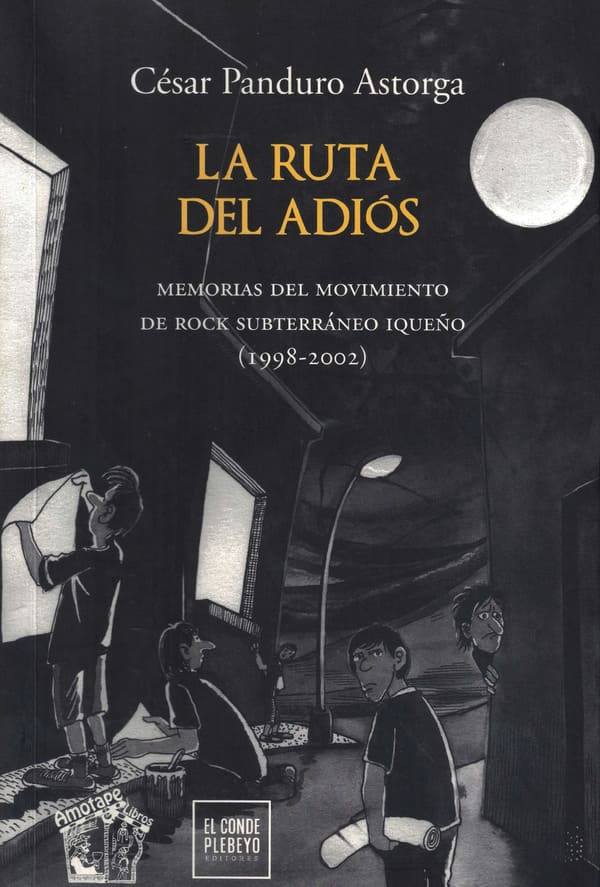 La ruta del adiós: memorias del movimiento de rock subterráneo iqueño (1998 - 2002)